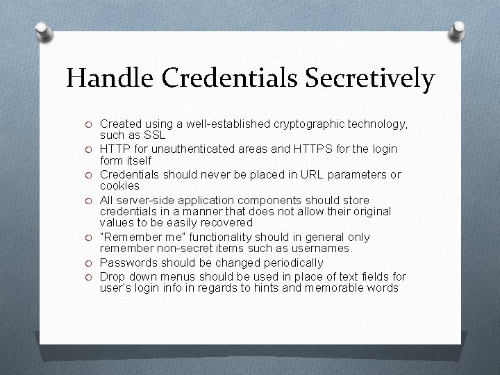 Handle Credentials Secretively O Created using a well-established cryptographic technology, O O O such