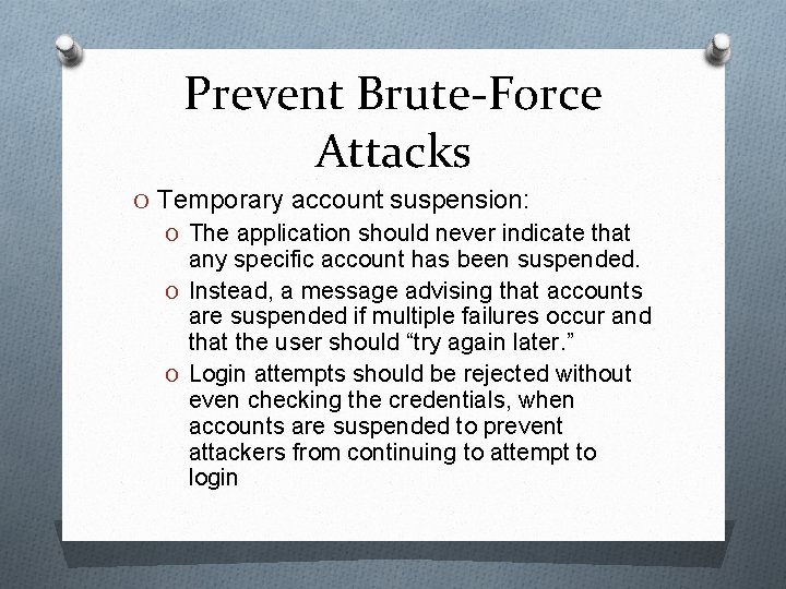 Prevent Brute-Force Attacks O Temporary account suspension: O The application should never indicate that