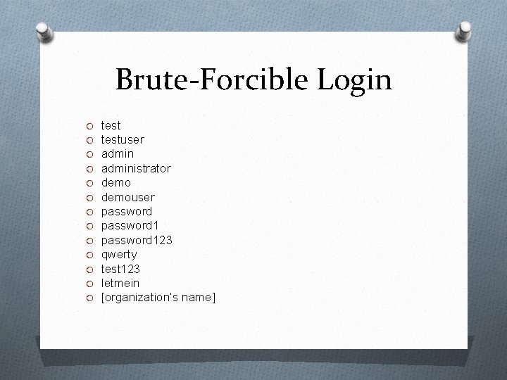 Brute-Forcible Login O O O O testuser administrator demouser password 123 qwerty test 123