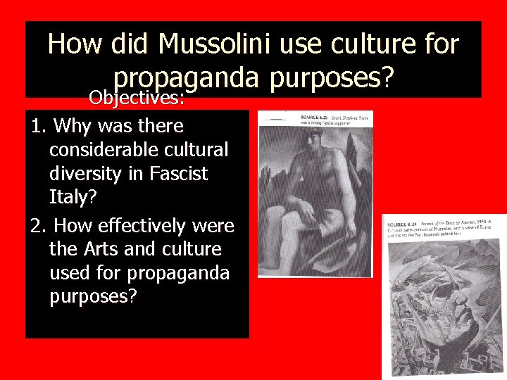 How did Mussolini use culture for propaganda purposes? Objectives: 1. Why was there considerable