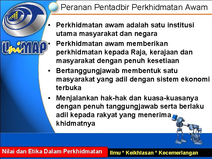 Peranan Pentadbir Perkhidmatan Awam • Perkhidmatan awam adalah satu institusi utama masyarakat dan negara