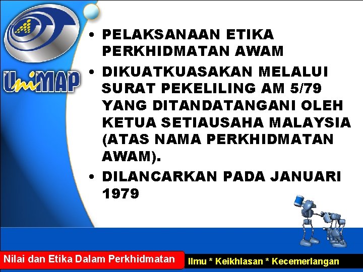 KONSEP ETIKA KERJA • PELAKSANAAN ETIKA PERKHIDMATAN AWAM • DIKUATKUASAKAN MELALUI SURAT PEKELILING AM