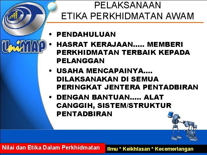 PELAKSANAAN ETIKA PERKHIDMATAN AWAM • PENDAHULUAN • HASRAT KERAJAAN…. . MEMBERI PERKHIDMATAN TERBAIK KEPADA