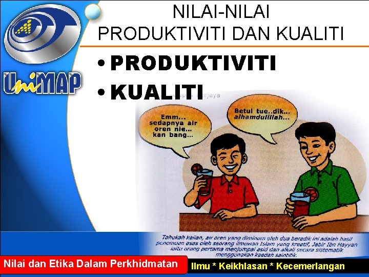 NILAI-NILAI PRODUKTIVITI DAN KUALITI • PRODUKTIVITI • KUALITI Nilai dan Etika Dalam Perkhidmatan Ilmu