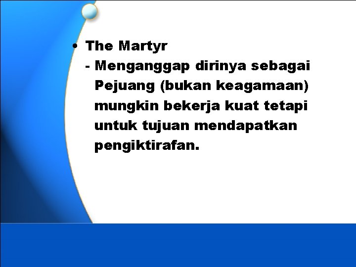  • The Martyr - Menganggap dirinya sebagai Pejuang (bukan keagamaan) mungkin bekerja kuat