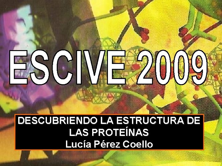 DESCUBRIENDO LA ESTRUCTURA DE LAS PROTEÍNAS Lucía Pérez Coello 