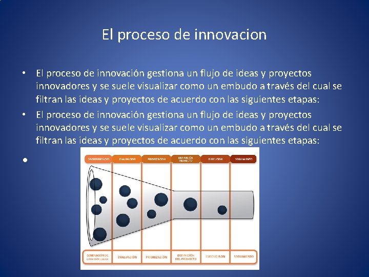 El proceso de innovacion • El proceso de innovación gestiona un flujo de ideas