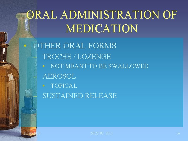 ORAL ADMINISTRATION OF MEDICATION • OTHER ORAL FORMS – TROCHE / LOZENGE • NOT