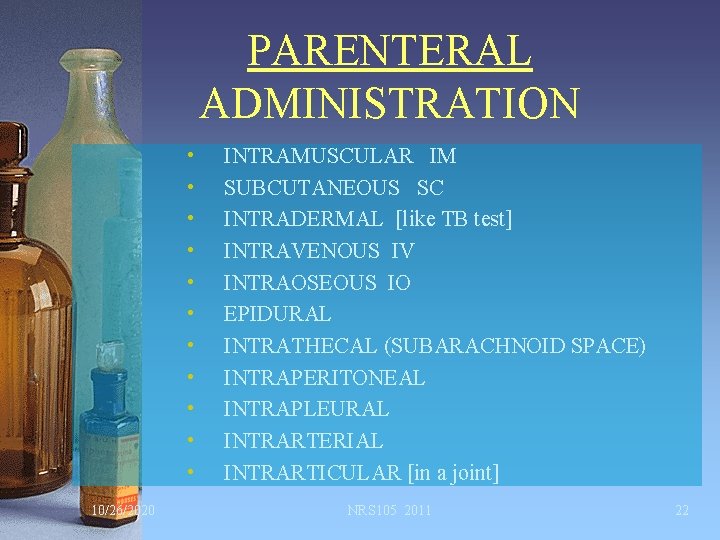 PARENTERAL ADMINISTRATION • • • 10/26/2020 INTRAMUSCULAR IM SUBCUTANEOUS SC INTRADERMAL [like TB test]