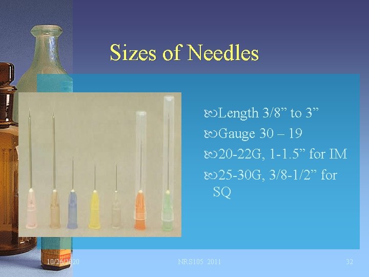 Sizes of Needles Length 3/8” to 3” Gauge 30 – 19 20 -22 G,