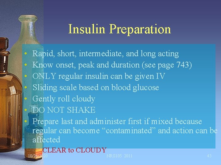 Insulin Preparation • • Rapid, short, intermediate, and long acting Know onset, peak and