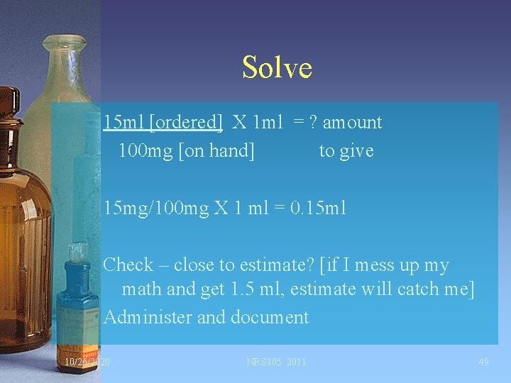 Solve 15 ml [ordered] X 1 ml = ? amount 100 mg [on hand]