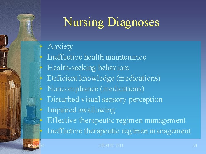 Nursing Diagnoses • • • 10/26/2020 Anxiety Ineffective health maintenance Health-seeking behaviors Deficient knowledge