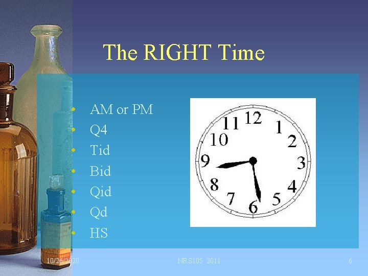 The RIGHT Time • • 10/26/2020 AM or PM Q 4 Tid Bid Qd