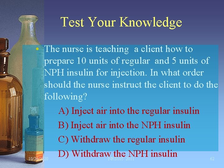 Test Your Knowledge • The nurse is teaching a client how to prepare 10