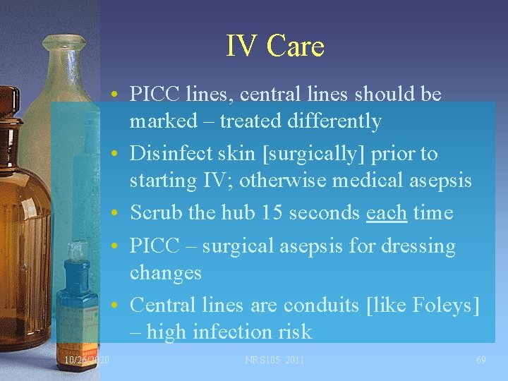 IV Care • PICC lines, central lines should be marked – treated differently •