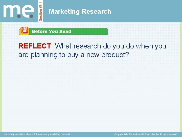 Section 29. 1 Marketing Research REFLECT What research do you do when you are