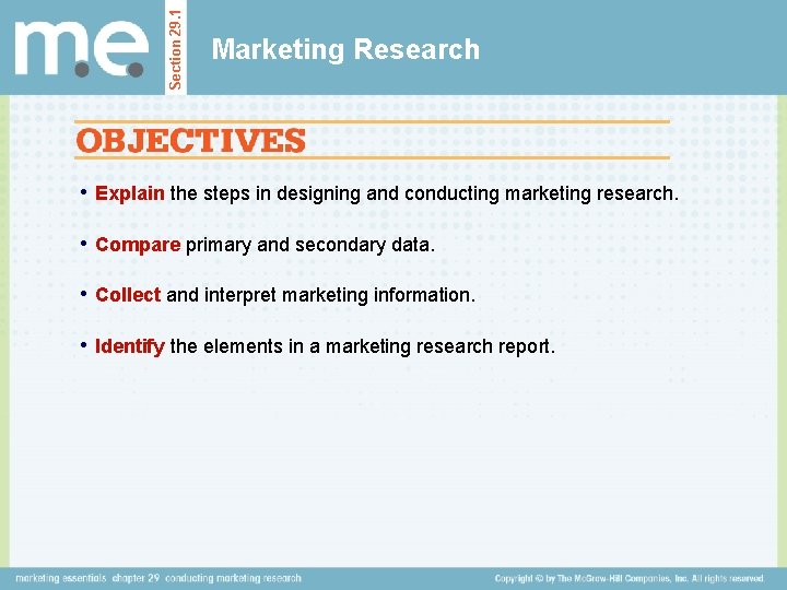 Section 29. 1 Marketing Research • Explain the steps in designing and conducting marketing