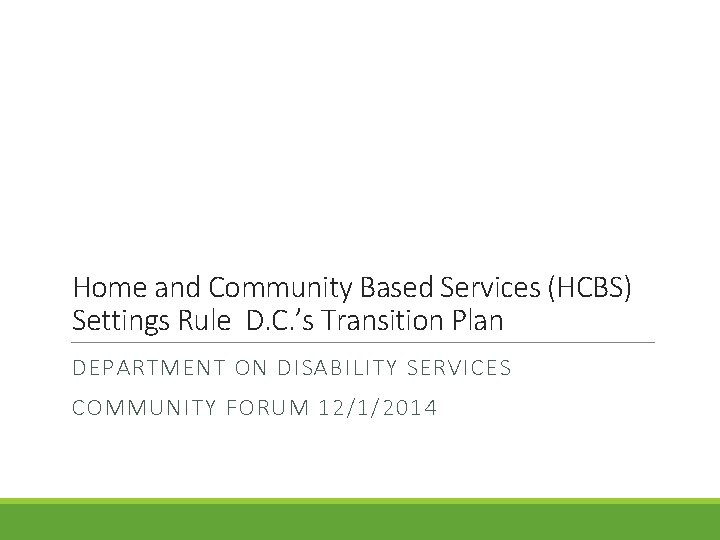 Home and Community Based Services (HCBS) Settings Rule D. C. ’s Transition Plan DEPARTMENT