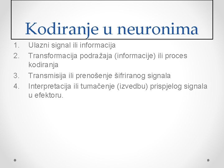 Kodiranje u neuronima 1. 2. 3. 4. Ulazni signal ili informacija Transformacija podražaja (informacije)