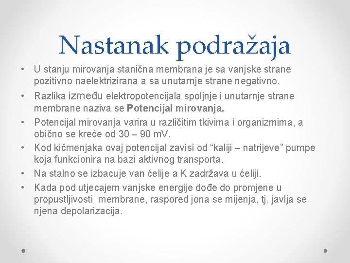 Nastanak podražaja • U stanju mirovanja stanična membrana je sa vanjske strane pozitivno naelektrizirana