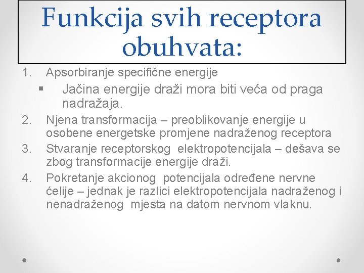Funkcija svih receptora obuhvata: 1. Apsorbiranje specifične energije § 2. 3. 4. Jačina energije