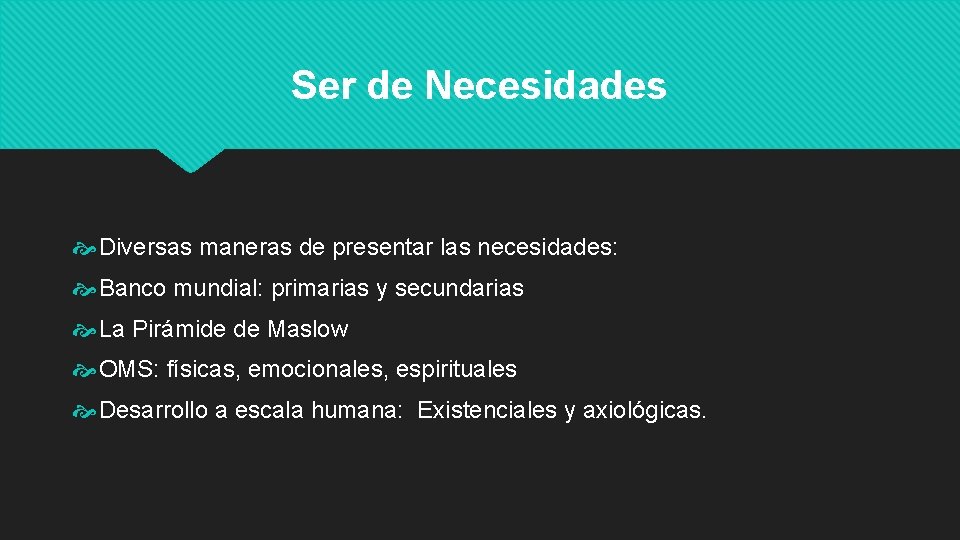 Ser de Necesidades Diversas maneras de presentar las necesidades: Banco mundial: primarias y secundarias