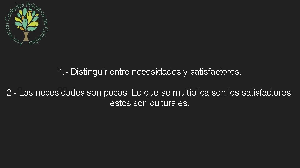 1. - Distinguir entre necesidades y satisfactores. 2. - Las necesidades son pocas. Lo