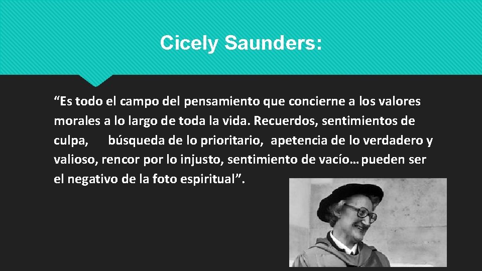Cicely Saunders: “Es todo el campo del pensamiento que concierne a los valores morales Cicely Saunders: “Es todo el campo del pensamiento que concierne a los valores morales