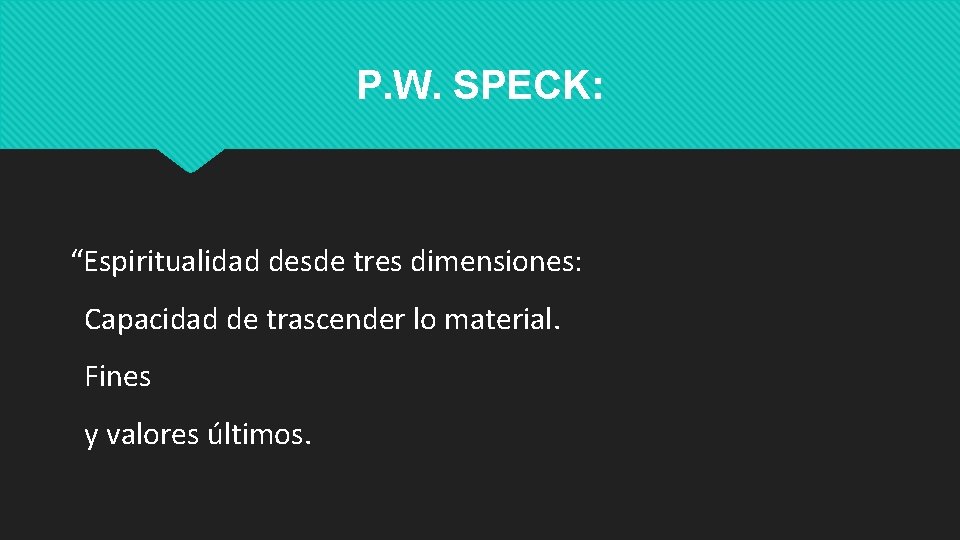 P. W. SPECK: “Espiritualidad desde tres dimensiones: Capacidad de trascender lo material. Fines y