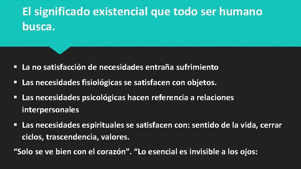 El significado existencial que todo ser humano busca. La no satisfacción de necesidades entraña