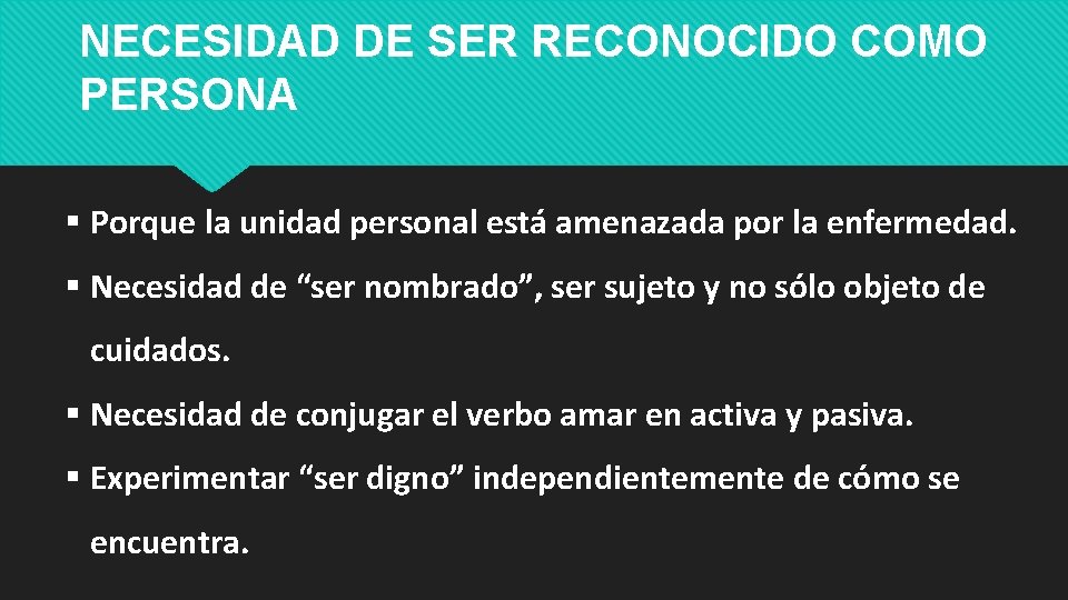 NECESIDAD DE SER RECONOCIDO COMO PERSONA Porque la unidad personal está amenazada por la