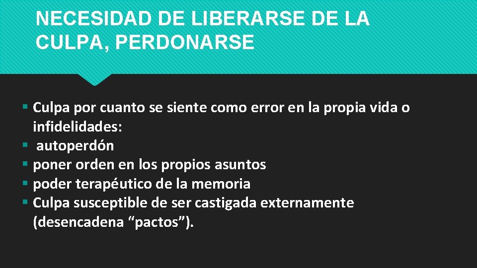 NECESIDAD DE LIBERARSE DE LA CULPA, PERDONARSE Culpa por cuanto se siente como error NECESIDAD DE LIBERARSE DE LA CULPA, PERDONARSE Culpa por cuanto se siente como error