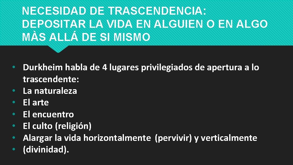 NECESIDAD DE TRASCENDENCIA: DEPOSITAR LA VIDA EN ALGUIEN O EN ALGO MÀS ALLÁ DE