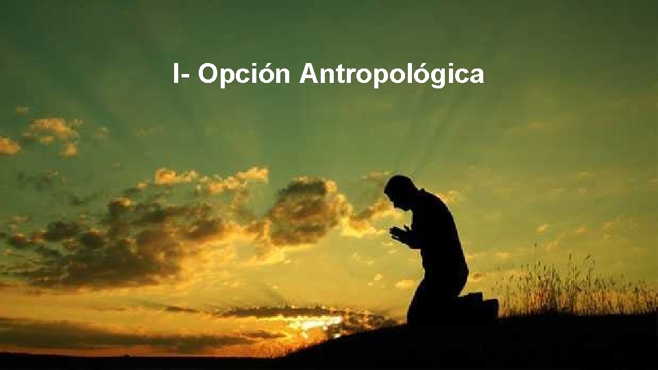 I- Opción Antropológica 