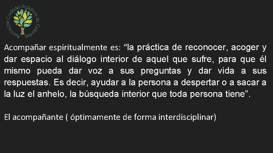 Acompañar espiritualmente es: “la práctica de reconocer, acoger y dar espacio al diálogo interior Acompañar espiritualmente es: “la práctica de reconocer, acoger y dar espacio al diálogo interior