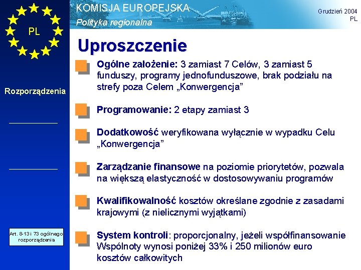 KOMISJA EUROPEJSKA PL Rozporządzenia Polityka regionalna Grudzień 2004 PL Uproszczenie Ogólne założenie: 3 zamiast