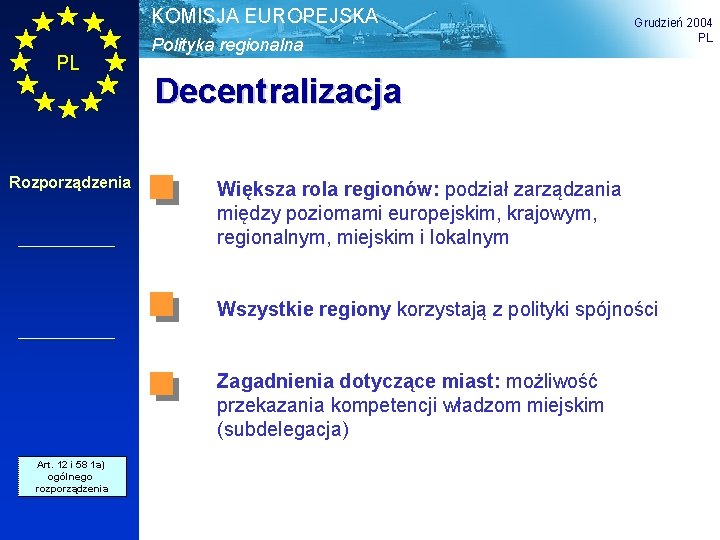 KOMISJA EUROPEJSKA PL Rozporządzenia Polityka regionalna Grudzień 2004 PL Decentralizacja Większa rola regionów: podział