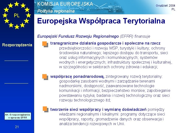 KOMISJA EUROPEJSKA PL Polityka regionalna Grudzień 2004 PL Europejska Współpraca Terytorialna Europejski Fundusz Rozwoju