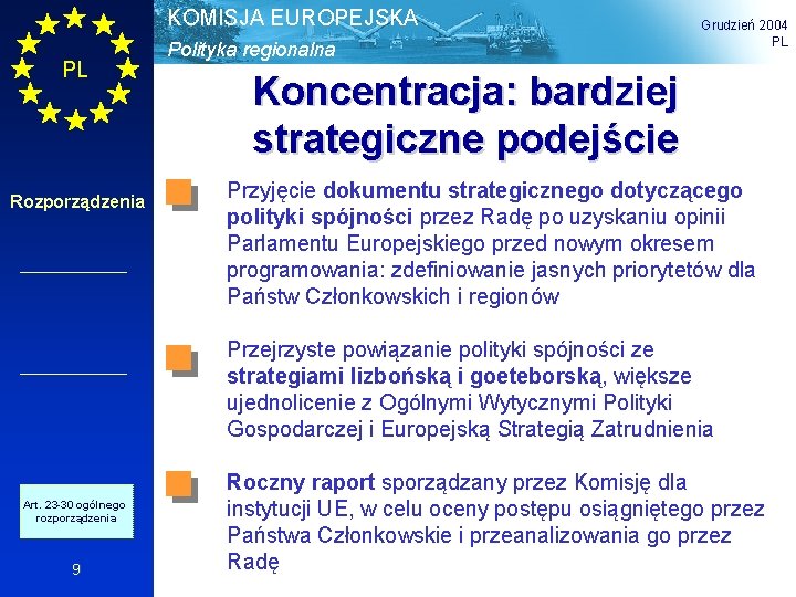 KOMISJA EUROPEJSKA PL Rozporządzenia Polityka regionalna Grudzień 2004 PL Koncentracja: bardziej strategiczne podejście Przyjęcie