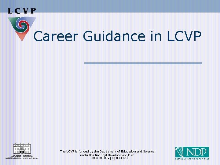 Career Guidance in LCVP The LCVP is funded by the Department of Education and