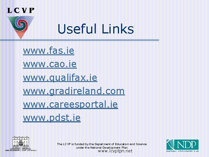 Useful Links www. fas. ie www. cao. ie www. qualifax. ie www. gradireland. com