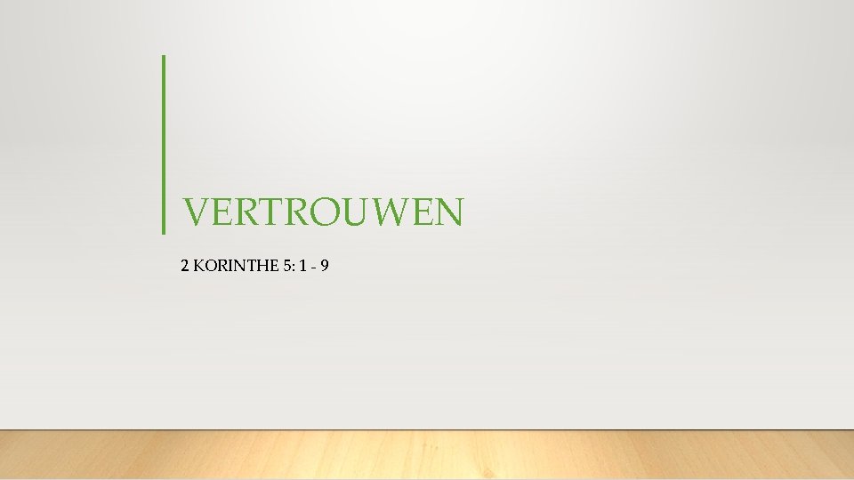 VERTROUWEN 2 KORINTHE 5: 1 - 9 