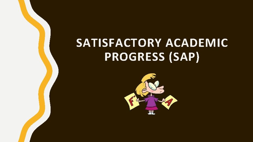 SATISFACTORY ACADEMIC PROGRESS (SAP) 