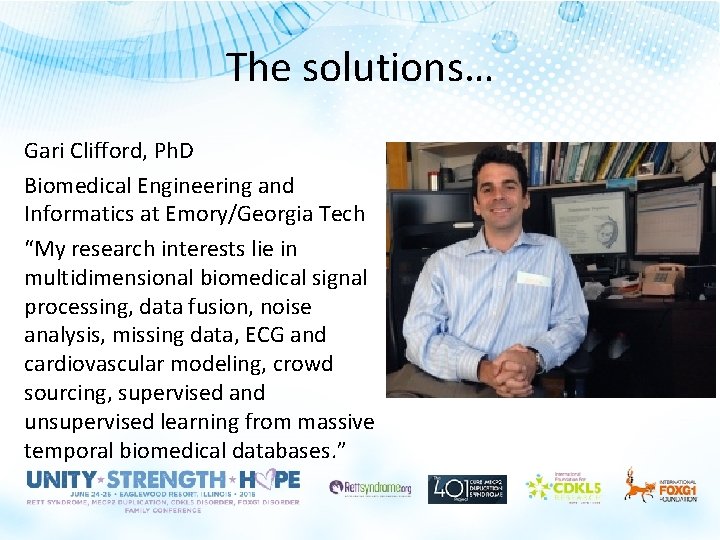 The solutions… Gari Clifford, Ph. D Biomedical Engineering and Informatics at Emory/Georgia Tech “My