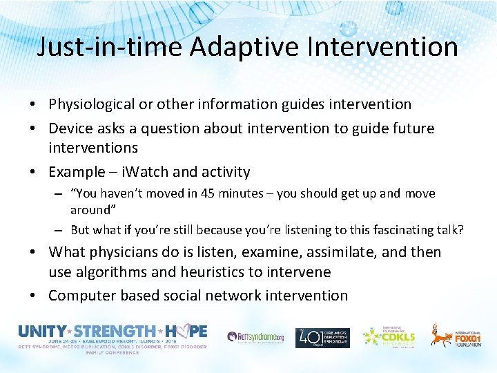 Just-in-time Adaptive Intervention • Physiological or other information guides intervention • Device asks a