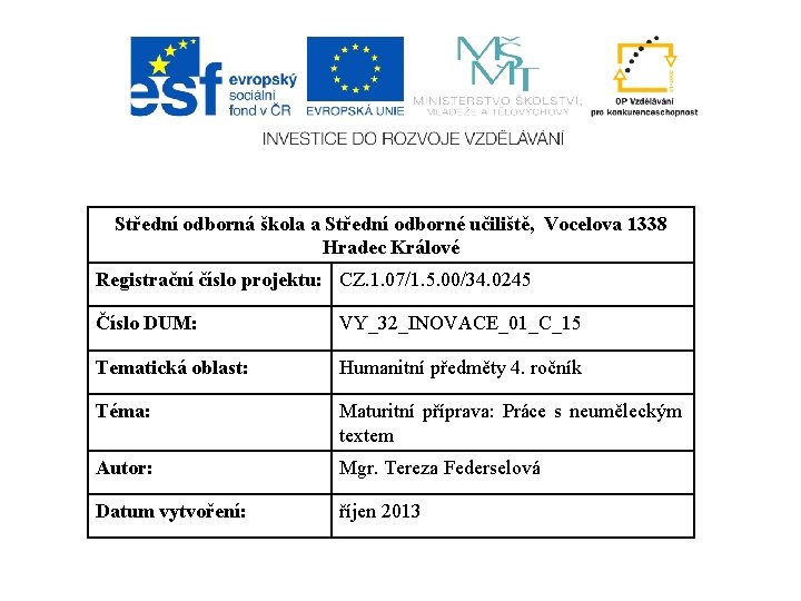 Střední odborná škola a Střední odborné učiliště, Vocelova 1338 Hradec Králové Registrační číslo projektu: