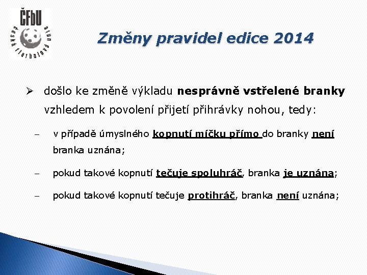 Změny pravidel edice 2014 Ø došlo ke změně výkladu nesprávně vstřelené branky vzhledem k