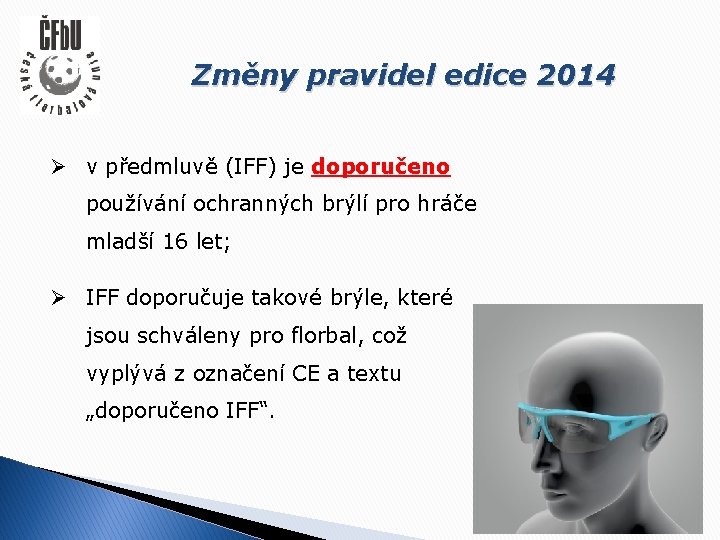 Změny pravidel edice 2014 Ø v předmluvě (IFF) je doporučeno používání ochranných brýlí pro