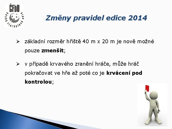 Změny pravidel edice 2014 Ø základní rozměr hřiště 40 m x 20 m je